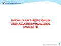 Bulaşıcı Hastalıklar Daire Başkanlığı Türkiye Halk Sağlığı Kurumu T.C. Sağlık Bakanlığı LEGIONELLA BAKTERİSİNE YÖNELİK UYGULANAN DEKONTAMİNASYON YÖNTEMLERİ.