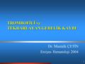 1 TROMBOFİLİ ve TEKRARLAYAN GEBELİK KAYBI Dr. Mustafa ÇETİN Erciyes Hematoloji 2004.