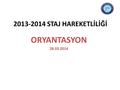 2013-2014 STAJ HAREKETLİLİĞİ ORYANTASYON 28.03.2014.