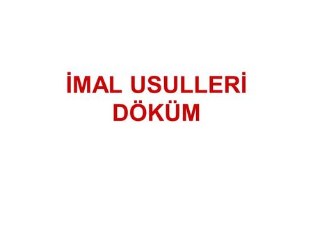 İMAL USULLERİ DÖKÜM.