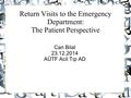 Return Visits to the Emergency Department: The Patient Perspective Can Bilal 23.12.2014 AÜTF Acil Tıp AD.