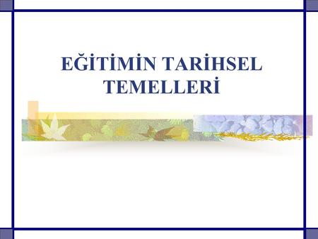 EĞİTİMİN TARİHSEL TEMELLERİ