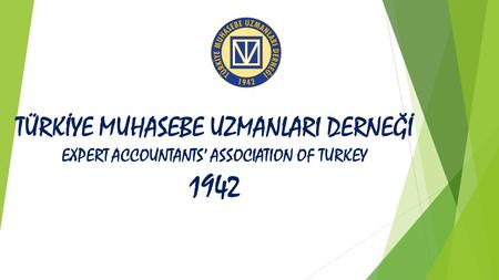 TÜRKİYE MUHASEBE UZMANLARI DERNEĞİ EXPERT ACCOUNTANTS’ ASSOCIATION OF TURKEY 1942.