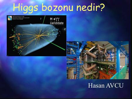 Higgs bozonu nedir? Hasan AVCU. Evrenin başlangıcı kabul edilen Büyük Patlama'nın hemen saniyenin milyonda biri kadar ertesinde ilk parçacıklar da etrafa.