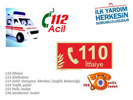 110 İtfaiye 112 Ambulans 114 Zehir Danışma Merkezi (Sağlık Bakanlığı) 154 Trafik polisi 155 Polis imdat 156 Jandarma imdat.