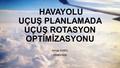 HAVAYOLU UÇUŞ PLANLAMADA UÇUŞ ROTASYON OPTİMİZASYONU