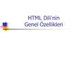 HTML Dili ’ nin Genel Özellikleri. HTML Nedir? İşaretleme dili (HyperText Markup Language) Belirteçler (tags) W3 konsorsiyumu (Tim Berners-Lee) W3 konsorsiyumu.