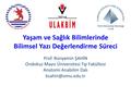 Yaşam ve Sağlık Bilimlerinde Bilimsel Yazı Değerlendirme Süreci Prof. Bünyamin ŞAHİN Ondokuz Mayıs Üniversitesi Tıp Fakültesi Anatomi Anabilim Dalı.