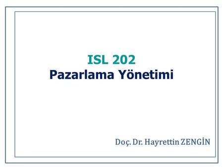 ISL 202 Pazarlama Yönetimi Doç. Dr. Hayrettin ZENGİN.
