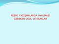 RESMİ YAZIŞMALARDA UYULMASI GEREKEN USUL VE ESASLAR