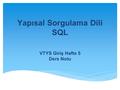 Yapısal Sorgulama Dili SQL VTYS Giriş Hafta 5 Ders Notu.