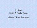 5. Sınıf Unit 7 Party Time (Ünite 7 Parti Zamanı)