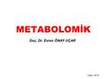 METABOLOMİK Doç. Dr. Evren ÖNAY UÇAR Nisan 2016.