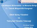 Türk Müşavir Mühendisler ve Mimarlar Birliği 11. Teknik Müşavirlik Kongresi Etkili Süreç Yönetimi ve Teknoloji Yönetim Yeteneği Dr. Ahmet Tunçay 28 Nisan.
