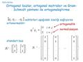 Hatırlatma Ortogonal bazlar, ortogonal matrisler ve Gram-Schmidt yöntemi ile ortogonaleştirme vektörleri aşağıdaki özeliği sağlıyorsa ortonormaldir: ortogonallik.