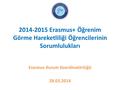 2014-2015 Erasmus+ Öğrenim Görme Hareketliliği Öğrencilerinin Sorumlulukları Erasmus Kurum Koordinatörlüğü 28.03.2014.