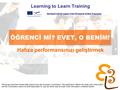Learning to learn network for low skilled senior learners ÖĞRENCİ Mİ? EVET, O BENİM! Learning to Learn Training Hafıza performansınızı geliştirmek Developed.