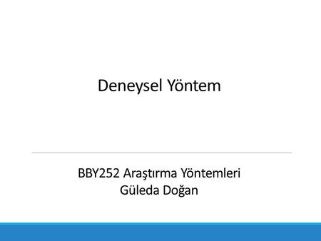 Deneysel Yöntem BBY252 Araştırma Yöntemleri Güleda Doğan.