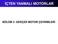 BÖLÜM 3: GERÇEK MOTOR ÇEVRİMLERİ