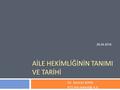 Aİle Hekİmlİğİnİn TanImI ve Tarİhİ