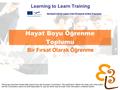Learning to learn network for low skilled senior learners Hayat Boyu Öğrenme Toplumu Learning to Learn Training Bir Fırsat Olarak Öğrenme Developed with.