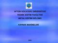 AFYON KOCATEPE ÜNİVERSİTESİ TEKNİK EĞİTİM FAKÜLTESİ METAL EĞİTİMİ BÖLÜMÜ KAYNAK MAKİNELERİ 2005.