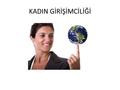 KADIN GİRİŞİMCİLİĞİ.