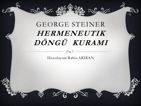 George steINER HERMENEUTIK DÖNGÜ KURAMI