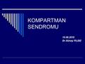 KOMPARTMAN SENDROMU 10.08.2010 Dr.Günay YILDIZ.