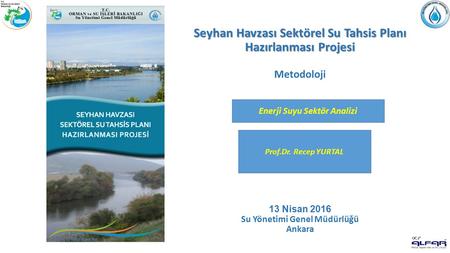 Seyhan Havzası Sektörel Su Tahsis Planı Hazırlanması Projesi Seyhan Havzası Sektörel Su Tahsis Planı Hazırlanması Projesi Metodoloji 13 Nisan 2016 Su Yönetimi.