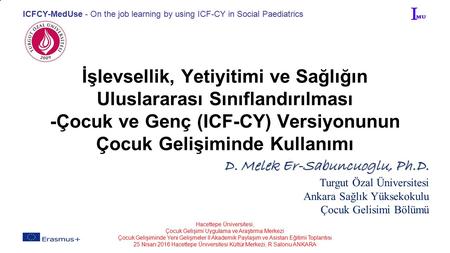 ICFCY-MedUse - On the job learning by using ICF-CY in Social Paediatrics İşlevsellik, Yetiyitimi ve Sağlığın Uluslararası Sınıflandırılması -Çocuk ve Genç.