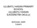 ULUBATLI HASAN PRIMARY SCHOOL (ULUBATLI HASAN İLKÖĞRETİM OKULU) BERGAMA, İZMİR TURKEY.