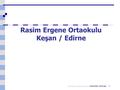 1 Rasim Ergene Ortaokulu Keşan / Edirne Bu sunum www.asm.gov.trBu sunum www.asm.gov.tr adresinden alınmıştır.