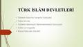 TÜRK İSLÂM DEVLETLERİ Türklerin İslam'la Tanışma Süreçleri