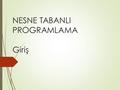 NESNE TABANLI PROGRAMLAMA Giriş. Bilgisayar Programlama  Bilgisayar programlama makine yönelimli programlama bakış açısından, dünyayı kavrayış şeklimizi.