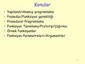 1 Yapılandırılmamış programlama Prosedür/Fonksiyon gerekliliği Prosedural Programlama Fonksiyon Tanımlama/Prototip/Çağırma Örnek fonksiyonlar Fonksiyon.