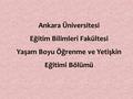 Ankara Üniversitesi  Eğitim Bilimleri Fakültesi  Yaşam Boyu Öğrenme ve Yetişkin Eğitimi Bölümü