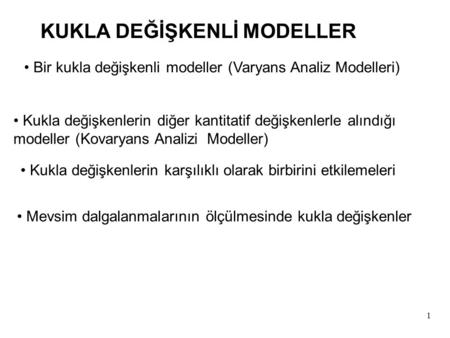 1 KUKLA DEĞİŞKENLİ MODELLER Bir kukla değişkenli modeller (Varyans Analiz Modelleri) Kukla değişkenlerin diğer kantitatif değişkenlerle alındığı modeller.