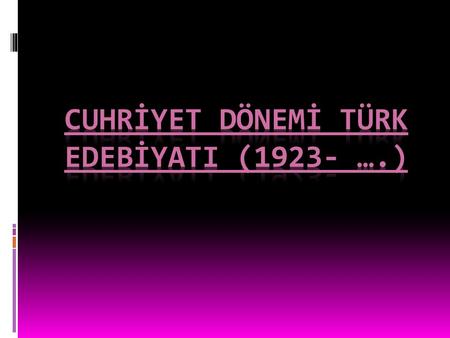 iki Başlıkta İncelenir 1-1923-1940 Yıllar arası Türk Edebiyatı 2-1940 ve sonrası Türk Edebiyatı.