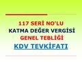 117 SERİ NO'LU KATMA DEĞER VERGİSİ GENEL TEBLİĞİ KDV TEVKİFATI.