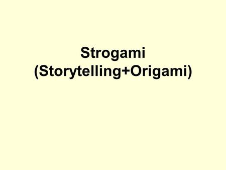 Strogami (Storytelling+Origami)