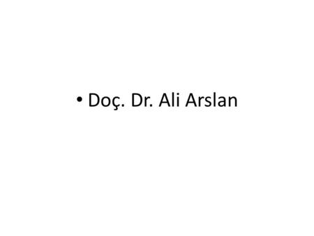 Doç. Dr. Ali Arslan.