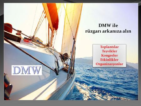 DMW ile rüzgarı arkanıza alın Toplantılar Teşvikler Kongreler Etkinlikler Organizasyonlar Toplantılar Teşvikler Kongreler Etkinlikler Organizasyonlar.