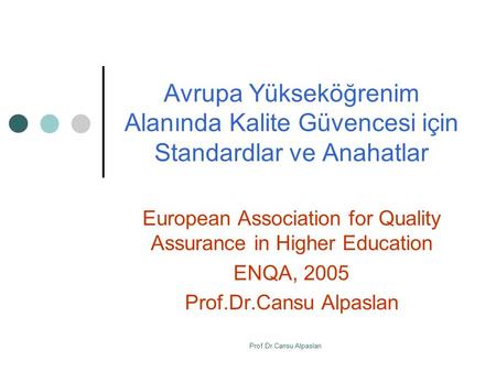 Avrupa Yükseköğrenim Alanında Kalite Güvencesi için Standardlar ve Anahatlar European Association for Quality Assurance in Higher Education ENQA, 2005.