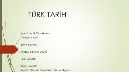 TÜRK TARİHİ Anadolu'ya İlk Türk Akınları Malazgirt Savaşı