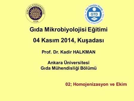 Gıda Mikrobiyolojisi Eğitimi 04 Kasım 2014, Kuşadası Prof. Dr. Kadir HALKMAN Ankara Üniversitesi Gıda Mühendisliği Bölümü 02; Homojenizasyon ve Ekim.
