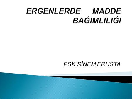 PSK.SİNEM ERUSTA.  Alışkanlık veya bağımlılık,keyif verici maddeyi kullanmaya alışmak,olmadığı zaman onu arzu etmek,onun yokluğundan sıkılıp gerginlik.