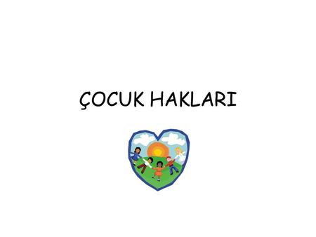 ÇOCUK HAKLARI.