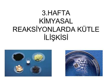 3.HAFTA KİMYASAL REAKSİYONLARDA KÜTLE İLİŞKİSİ