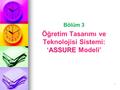 Öğretim Tasarımı ve Teknolojisi Sistemi: ‘ASSURE Modeli’